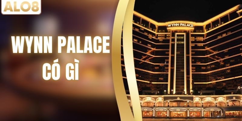 Wynn Palace Có Gì Hấp Dẫn Mà Khiến Du Khách Mê Mẩn?